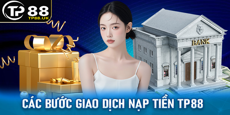 Cụ thể các bước giao dịch nạp tiền TP88 vô cùng đơn giản 